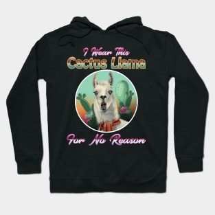 I Wear This Cactus Llama For No Reason Hoodie